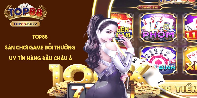 Top88 - cổng game giải trí cá cược hàng đầu châu Á