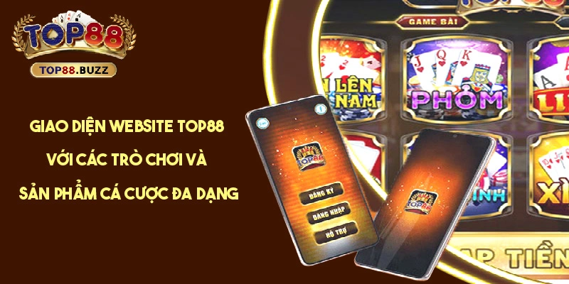 Top88 với đa dạng game đổi thưởng và các sản phẩm cá cược hấp dẫn